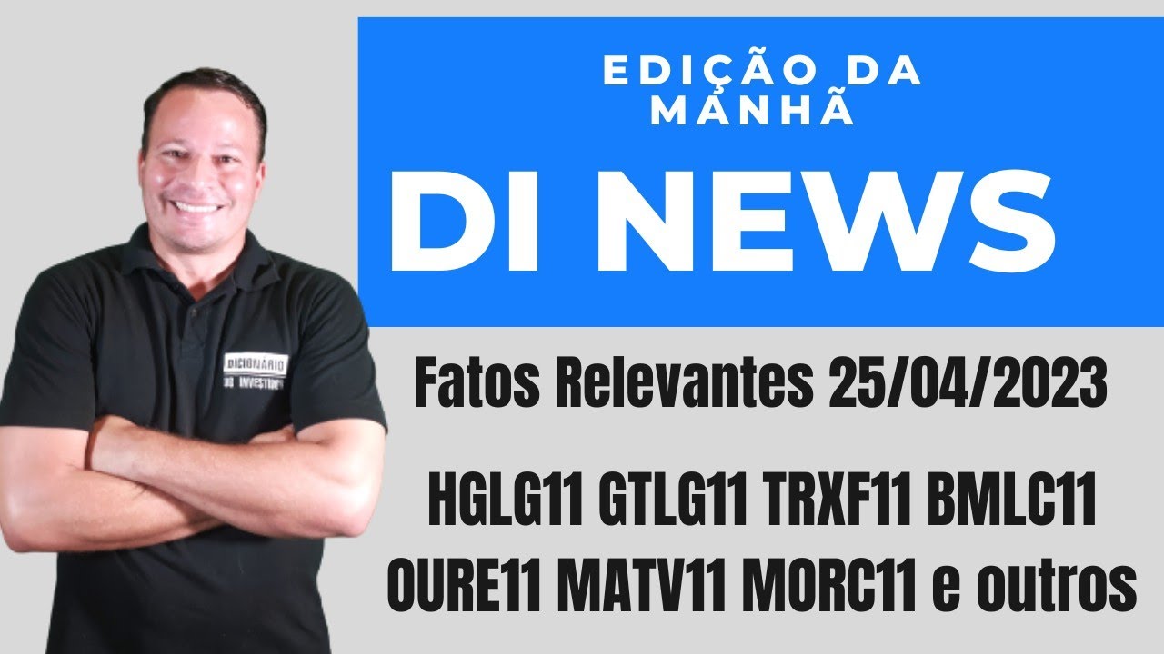 DI News, Fatos relevantes, TRXF11 HGLG11 GTLG11 BMLC11 OURE11 HSRE11 MATV11 MORC11 RCRB11