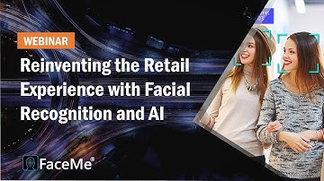 Reinventing the Retail Experience with Facial Recognition and AI | FaceMe ® Webinar | CyberLink