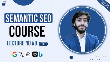 Semantic SEO Course By Muhammad Saad Lecture #8