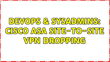 DevOps & SysAdmins: Cisco ASA Site-to-Site VPN Dropping