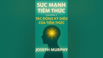 [Audiobook] Chương 3 – Tác động kỳ diệu của tiềm thức | Sức mạnh tiềm thức – Joseph Murphy