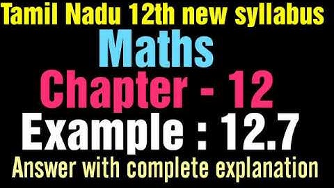 TN 12th new syllabus maths chapter 12 ; Example 12.7 | answers with explanation | vijaya educational