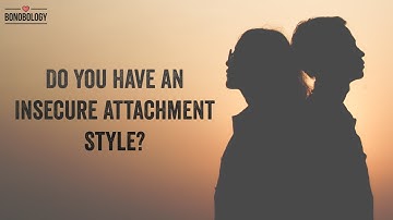 Do You Have an Insecure Attachment Style? | Renu Kishore x Bonobology