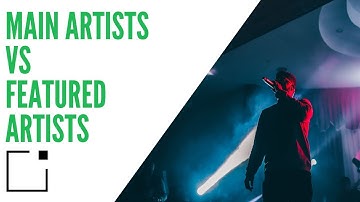 Main Artists vs Featured Artists