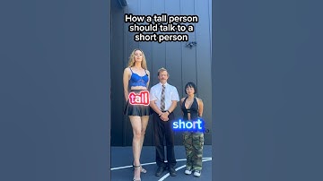 How a tall person should talk to a short person