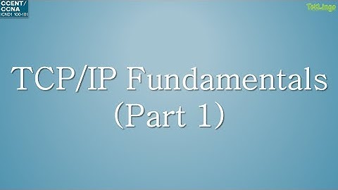 CCENT/CCNA - 02 - TCP/IP Addressing Fundamentals (Part 1)