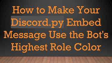 How to Make Your Discord.py Embed Message Use the Bot
