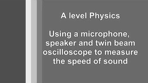 GCE Physics Practical - Measuring the speed of sound with a twin beam oscilloscope