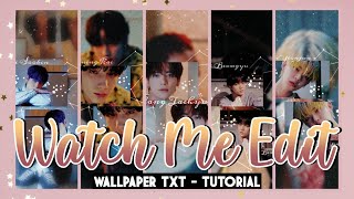 watch me edit - Wallpapers TXT ; kpop 🌸 tutorial