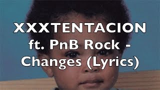 XXXTENTACION ft. PnB Rock - Changes (Lyrics)