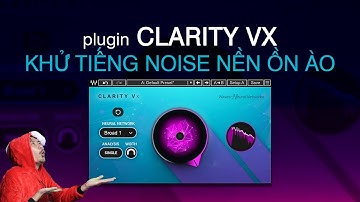 Plugin: Clarity Vx Wave khử Noise nền ồn ào mạnh mẽ