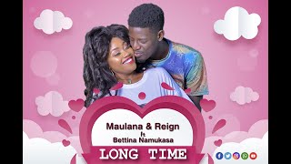 Long Time  Maulana And Reign Ftbettina Namukasalylics Hd 