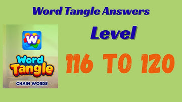Word Tangle Level 116 to 120 Answers 🧩 | Step-by-Step Solutions | SolutionGuruji