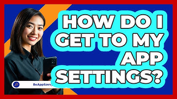 How Do I Get To My App Settings?