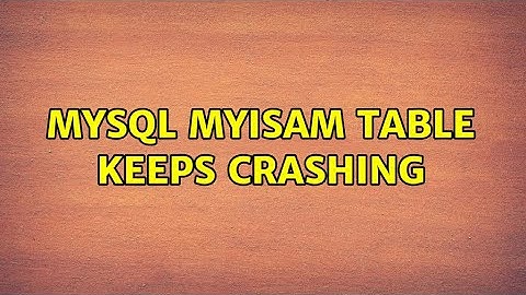 Mysql MYISAM table keeps crashing