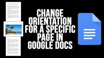 How to Change the Orientation for a Specific Page or Pages in Google Docs