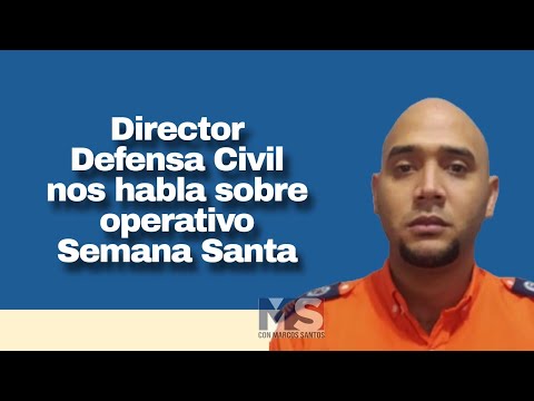 Director Defensa Civil nos habla sobre operativo Semana Santa