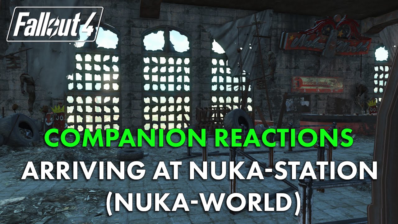 Fallout 4 Companion Reactions Arriving At Nuka Station Nuka World Youtube Fallout 4 Companion Reactions Arriving At Nuka Station Nuka World Youtube