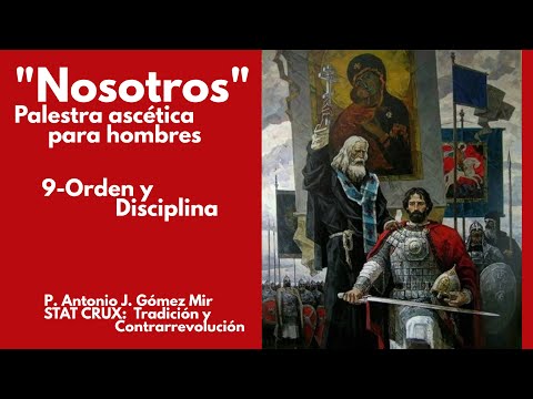 9- ORDEN Y DISCIPLINA. "NOSOTROS" Palestra ascética para hombres. Padre Antonio Gómez Mir