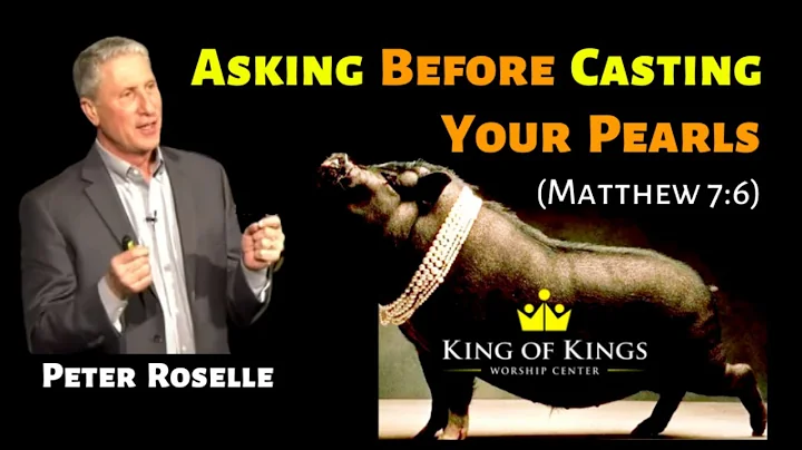 Peter Roselle: Asking Before Casting Your Pearls (Matthew 7:6)