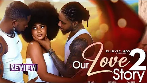 Our love story - NIGERIAN MOVIE REVIEW / KELLY RAE KASSIE SULE FAIRME / LATEST 2025 NOLLYWOOD  