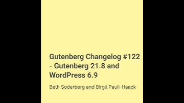Gutenberg Changelog #122 – Gutenberg 21.8 and WordPress 6.9