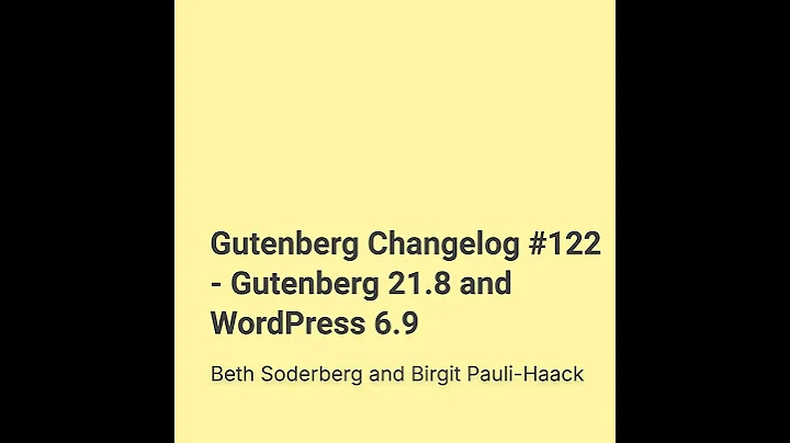 Gutenberg Changelog #122 – Gutenberg 21.8 and WordPress 6.9