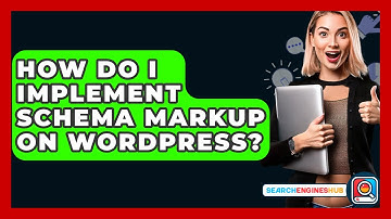 How Do I Implement Schema Markup On WordPress? - SearchEnginesHub.com