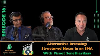 EP 16 - Alternative Investing: Structured Notes in an SMA with Pisoot Senethavilaay