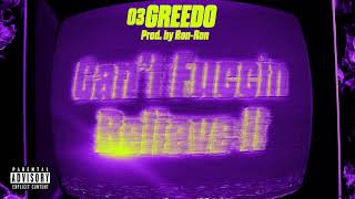 03 Greedo - Can't Fuccin Believe It (Official Audio)