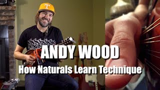 How Naturals Learn Technique - Andy Wood Explains