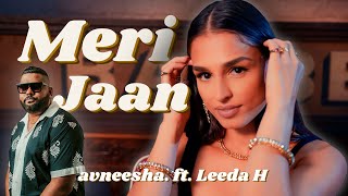 Meri Jaan (Official Video) Avneesha. | Leeda H | New Punjabi Song 2022