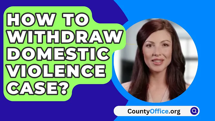 How To Withdraw Domestic Violence Case? - CountyOffice.org