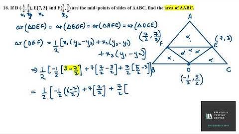 16. If D (-1/2,5/2), E(7, 3) and F(7/2,7/2) are the mid–points of sides of ΔABC, find the
