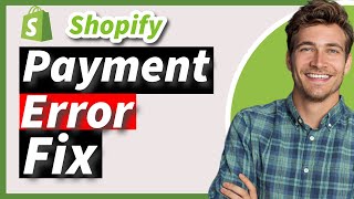 How To Fix Shopify Error Processing Customer Payments (2026 Update)