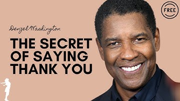 Say "Thank You" - Denzel Washington explains in a Motivational Video " The Importance Of Gratitude"
