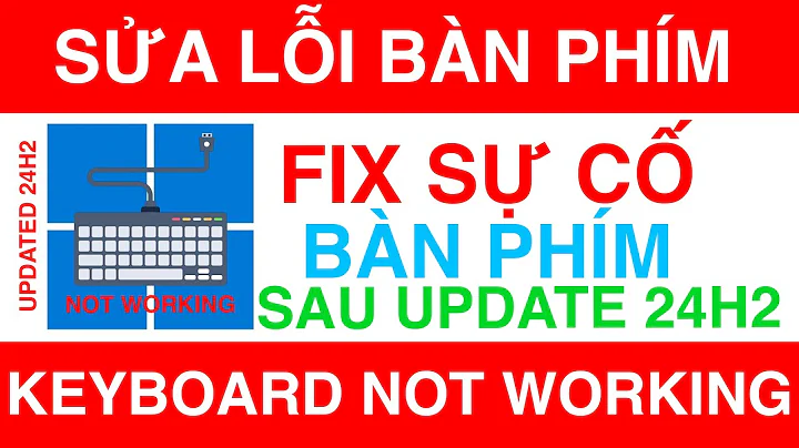 Sửa Lỗi Bàn Phím Khi Update Lên Windows 11 24H2 | (Solved) How to fix Keyboard not Working in 24H2