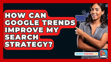 How Can Google Trends Improve My Search Strategy? - SearchEnginesHub.com