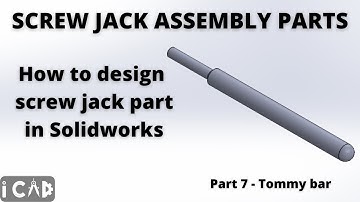 How to design parts of a screw jack assembly in Solidworks -  Part 7