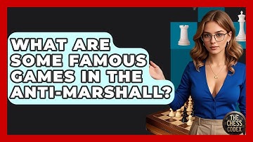 What Are Some Famous Games In The Anti-Marshall? - The Chess Codex