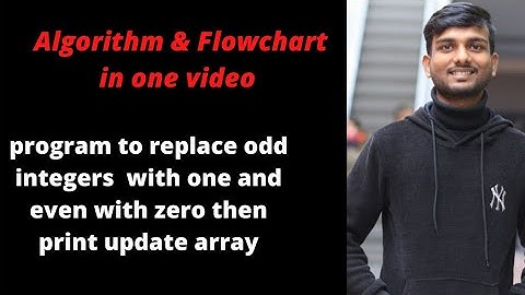 Part-21:Program on Flowchart to  replace odd integers with 1 and even with 0 then print update array