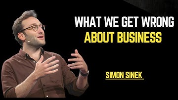 WHAT WE GET WRONG ABOUT BUSINESS | SIMON SINEK | BEST MOTIVATINAL SPEECH