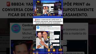 🚨BBB24: YASMIN BRUNET EXPÕE PRINT de CONVERSA COM MICHEL APÓS ‘FICAR DE FORA DE LISTA DE CASAMENTO’