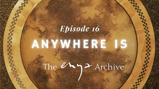 Enya  "Anywhere Is" - Episode 16 - The Enya Archive