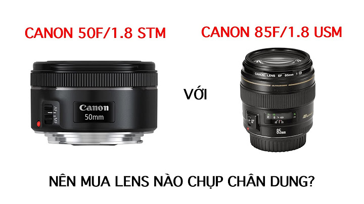 So sánh lens canon 50 1.8 và 85 1.8 năm 2024