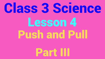 Class 3 Science Lesson 4 Push and Pull Part III