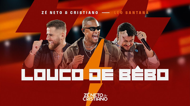 Zé Neto e Cristiano, Leo Santana - Louco de Bebo #Intenso