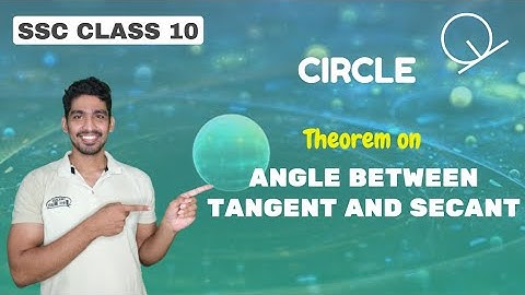 Theorem of Angle between Tangent and Secant | Circle | SSC Class 10 | Adish Khankal