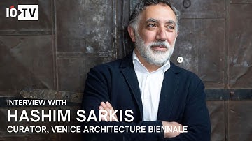 Interview with Hashim Sarkis, Curator, Venice Architecture Biennale