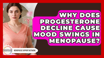 Why Does Progesterone Decline Cause Mood Swings In Menopause? - Menopause Support Network